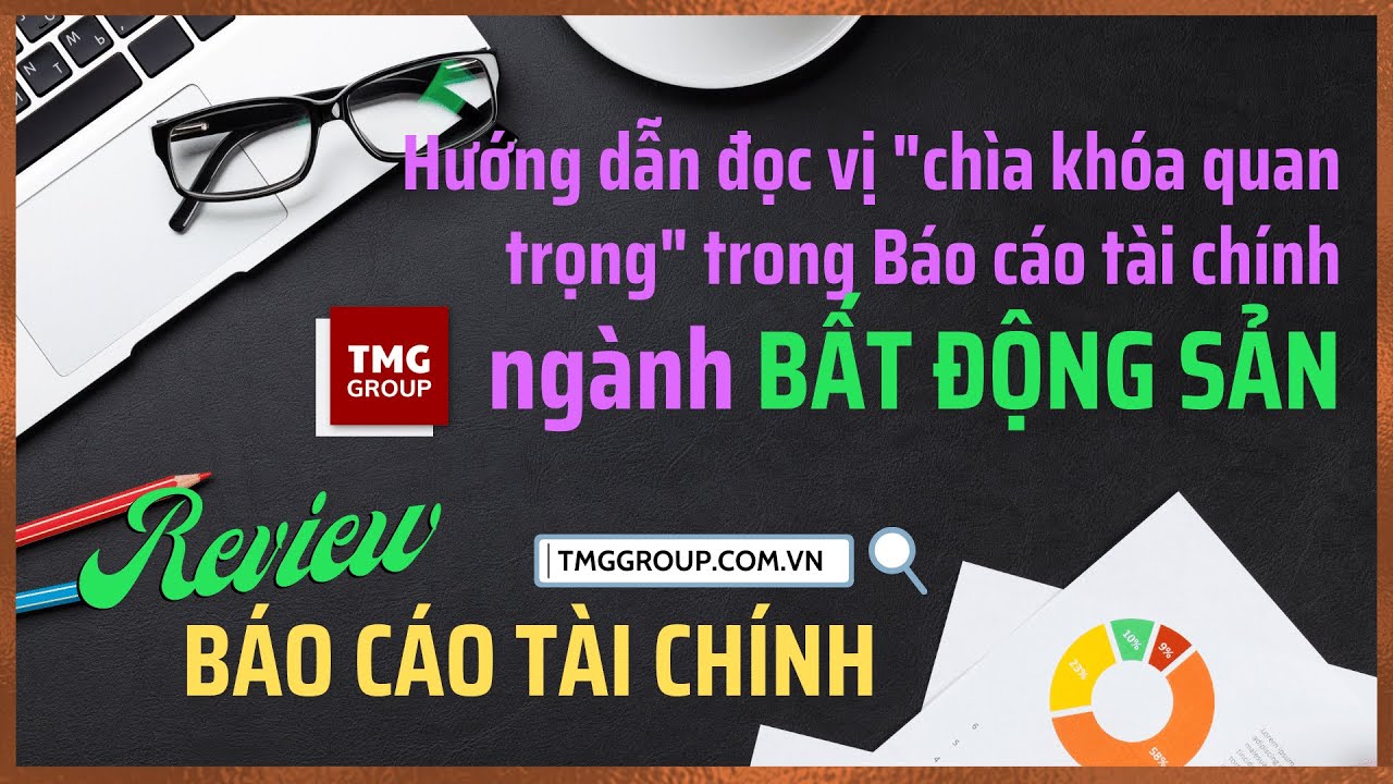 ĐỌC VỊ BÁO CÁO TÀI CHÍNH NGÀNH BẤT ĐỘNG SẢN
